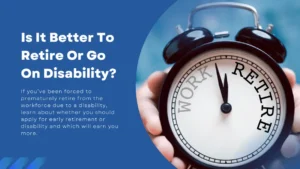 Should You Retire or Collect Disability?