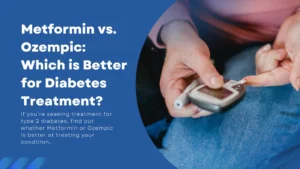 Metformin and Ozempic: Which is Best for Diabetes Care?