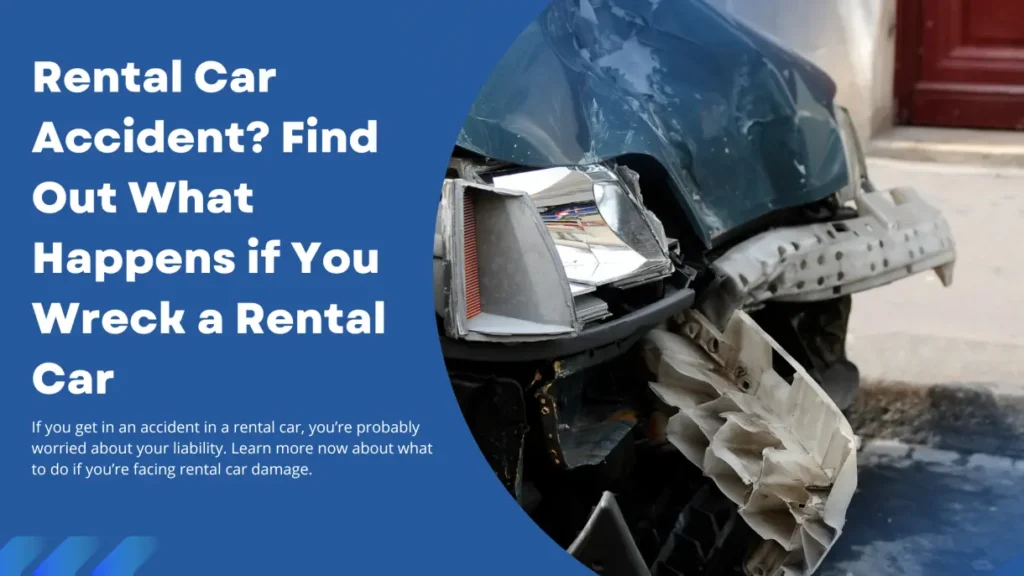 If you get in an accident in a rental car, you’re probably worried about your liability. Learn more now about handling rental car accident damage.